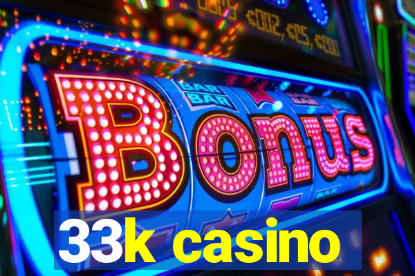 33k casino